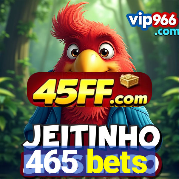 465 bets